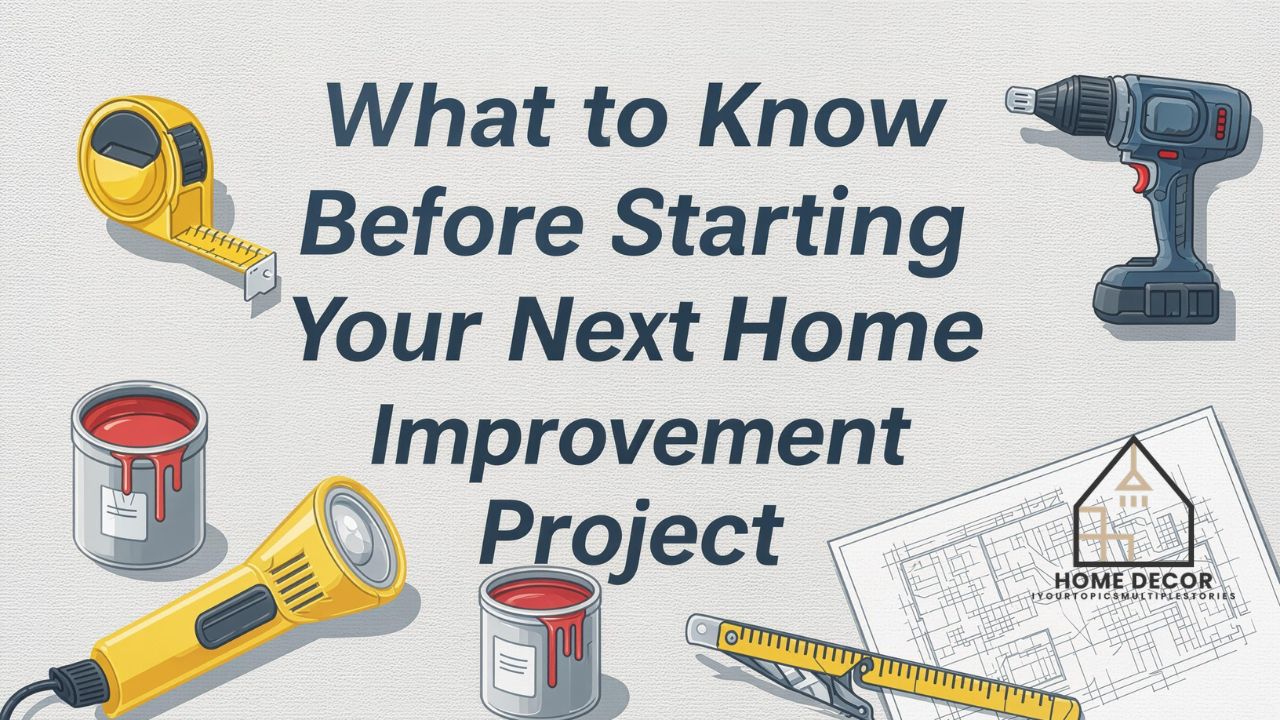 What to Know Before Starting Your Next Home Improvement Project